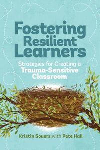 Fostering Resilient Learners: Strategies for Creating a Trauma-Sensitive Classroom