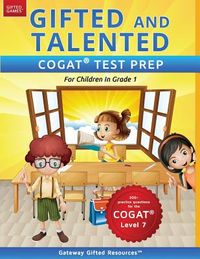 Gifted and Talented COGAT Test Prep: Gifted Test Prep Book for the COGAT Level 7; Workbook for Children in Grade 1