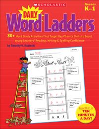 Daily Word Ladders: Grades K-1: 80+ Word Study Activities That Target Key Phonics Skills to Boost Young Learners' Reading, Writing & Spelling Confiden