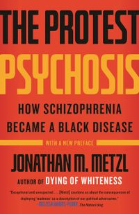 The Protest Psychosis: How Schizophrenia Became a Black Disease