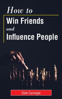 How to Win Friends and Influence People