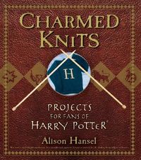 Charmed Knits: Projects for Fans of Harry Potter