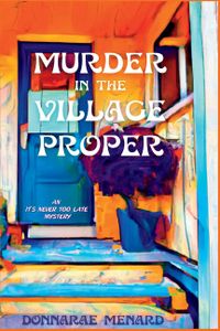 Murder in the Village Proper: An It's Never Too Late Mystery